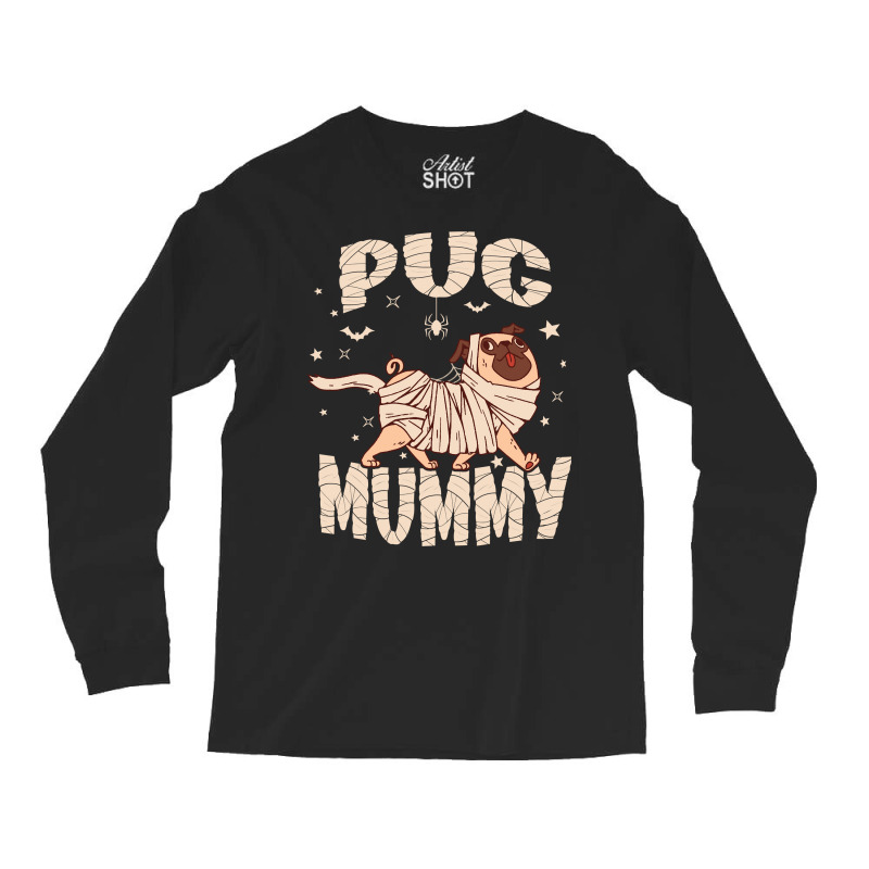 Trendy Halloween Dog Meme Pug Owner Costume Pug Mummy Long Sleeve T Sh Long Sleeve Shirts by maecopaharo | Artistshot