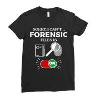 Sorry I Can't Forensic Files Is On Forensic Investigator Pullover Hood Ladies Fitted T-shirt | Artistshot