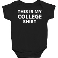 This Is My College Shirt T Shirt Baby Bodysuit | Artistshot