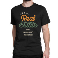 A Real Estate Thing, You Wouldn't Understand Classic T-shirt | Artistshot