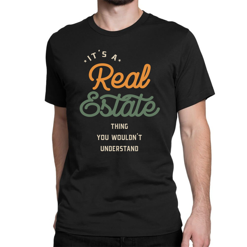 A Real Estate Thing, You Wouldn't Understand Classic T-shirt by cidolopez | Artistshot