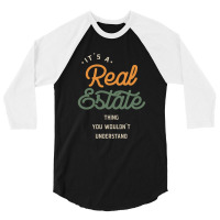 A Real Estate Thing, You Wouldn't Understand 3/4 Sleeve Shirt | Artistshot