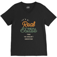 A Real Estate Thing, You Wouldn't Understand V-neck Tee | Artistshot