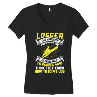 Logger The Hardest Part Of My Job Is Being Nice To People Who... Women's V-neck T-shirt | Artistshot