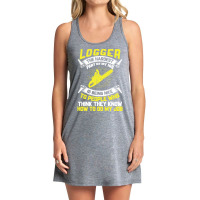 Logger The Hardest Part Of My Job Is Being Nice To People Who... Tank Dress | Artistshot