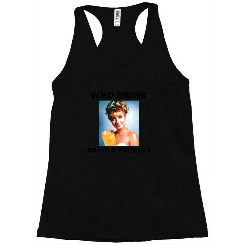 Who Drink Arnold Palmer Funny Saying Racerback Tank by ChristineSmoker | Artistshot