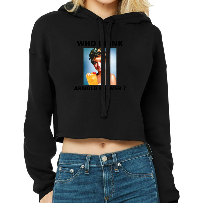 Who Drink Arnold Palmer Funny Saying Cropped Hoodie by ChristineSmoker | Artistshot