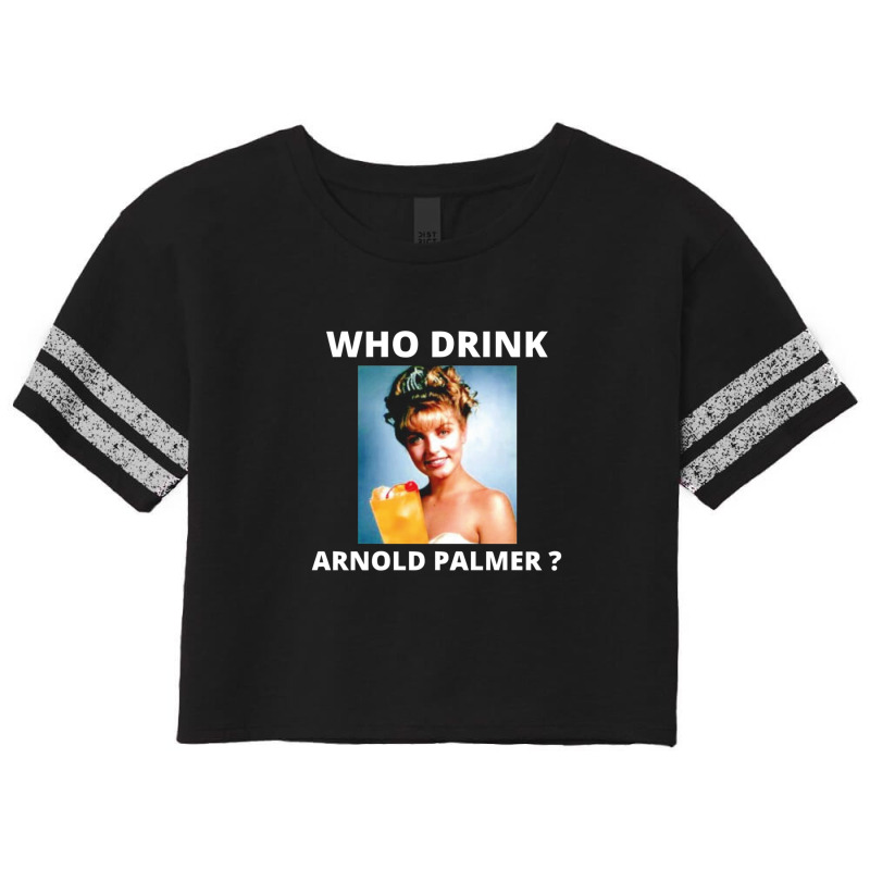 Who Drink Arnold Palmer Funny Beer Lovers Quotes Scorecard Crop Tee by ChristineSmoker | Artistshot