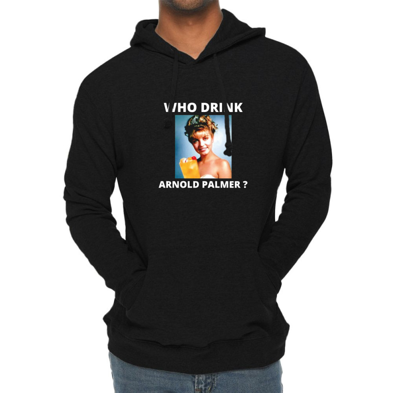 Who Drink Arnold Palmer Funny Beer Lovers Quotes 1 Lightweight Hoodie by DebraAnderson | Artistshot