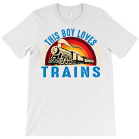 This Boy Loves Trains Railway Locomotive Steam Train T Shirt T-shirt | Artistshot