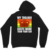 My Toolbox Costs More Than Your Car Motor Vehicle Mechanics Unisex Hoodie | Artistshot