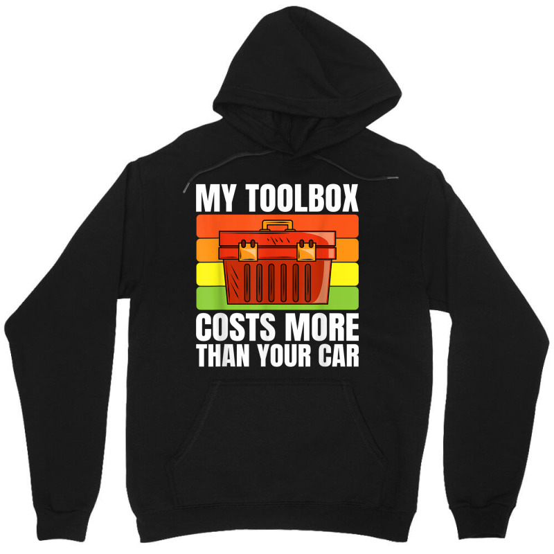 My Toolbox Costs More Than Your Car Motor Vehicle Mechanics Unisex Hoodie by Stunner | Artistshot