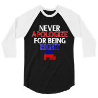 Republican Never Apologize For Being Right 3/4 Sleeve Shirt | Artistshot