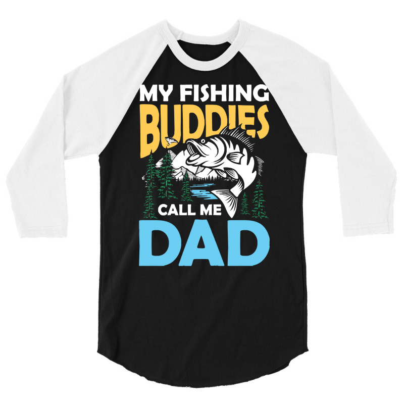 Fishing,partners,my,fishing,buddies,call,me,dad,-,fishing,partner,fami 3/4 Sleeve Shirt | Artistshot