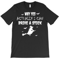 Why Yes Actually I Can Drive A Stick   Witch Halloween Day Premium T S T-shirt | Artistshot