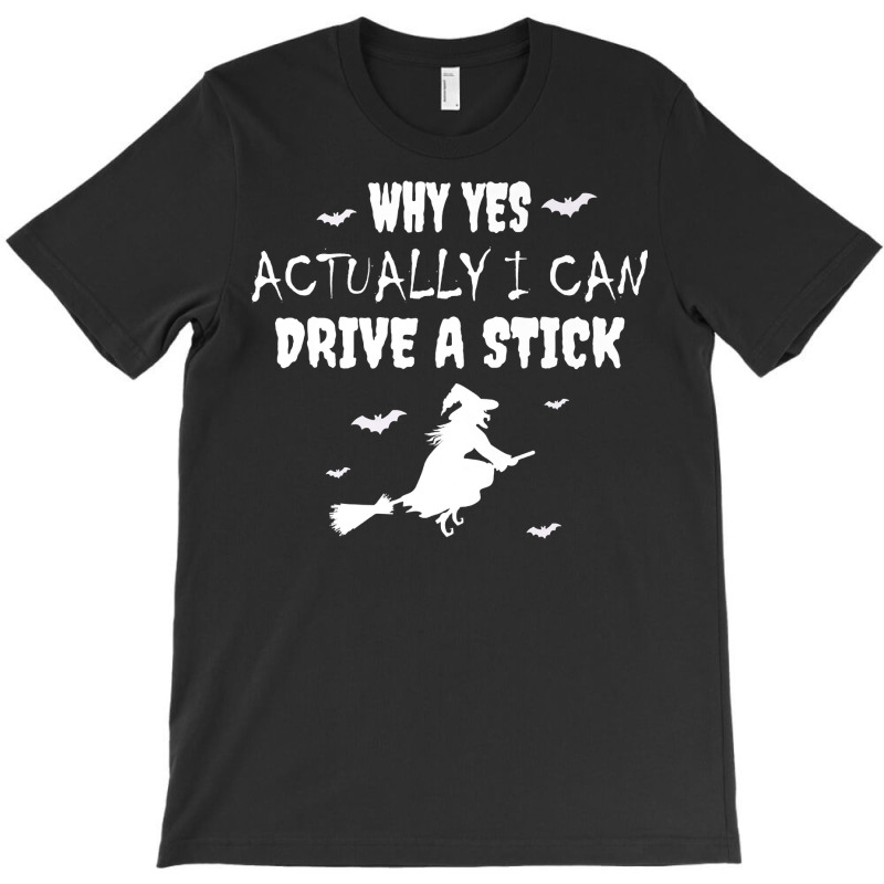 Why Yes Actually I Can Drive A Stick   Witch Halloween Day Premium T S T-Shirt by pofijinashu | Artistshot