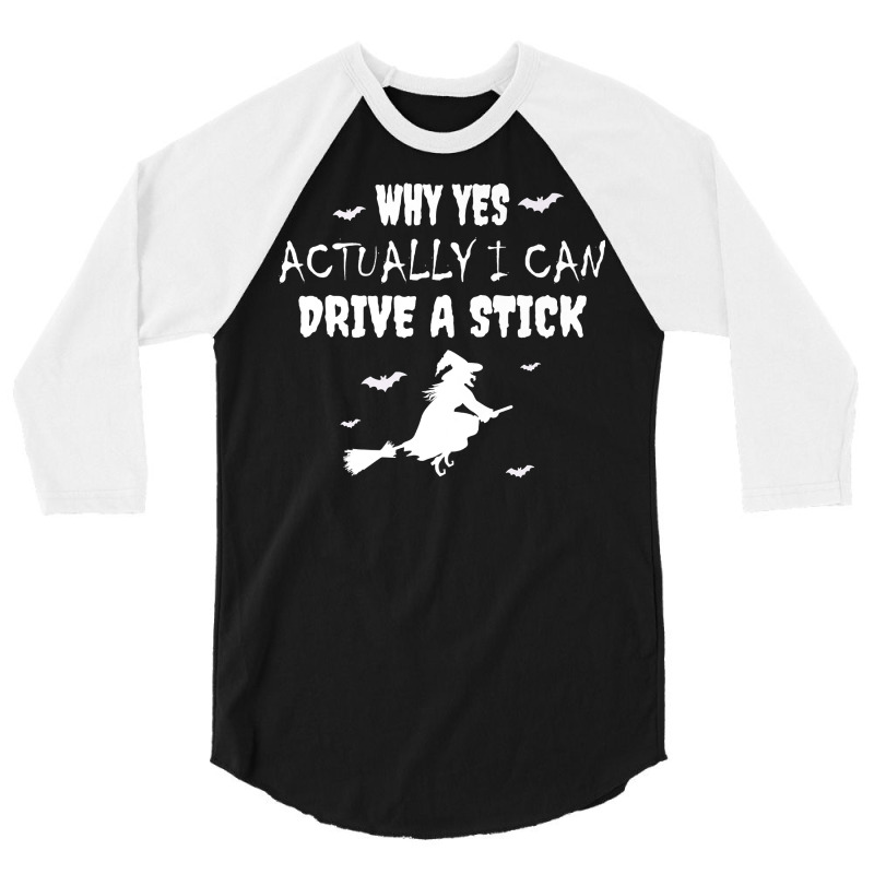 Why Yes Actually I Can Drive A Stick   Witch Halloween Day Premium T S 3/4 Sleeve Shirt by pofijinashu | Artistshot