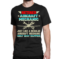 Retired Aircraft Mechanic Regular Aircraft Mechanic Classic T-shirt | Artistshot