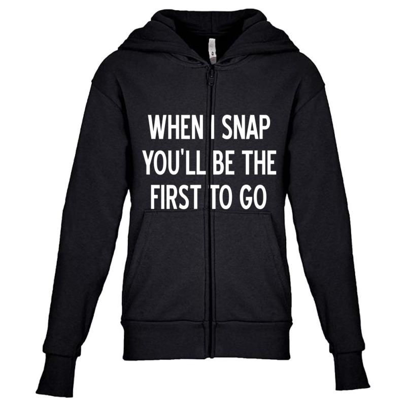 Sarcastic, When I Snap You'll Be The First To Go, Youth Zipper Hoodie by cm-arts | Artistshot