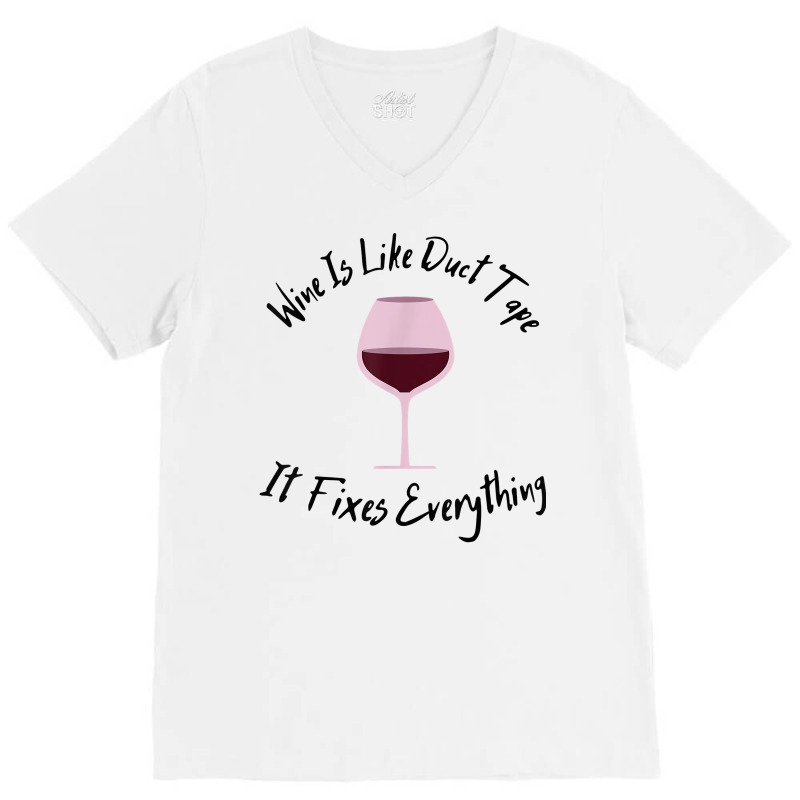 Wine Lover Wine Is Like Duct Tape, It Fixes Everything T Shirt V-neck Tee | Artistshot