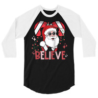 Believe Santa Claus Funny Christmas Party Merry Christmas Raglan Baseb 3/4 Sleeve Shirt | Artistshot