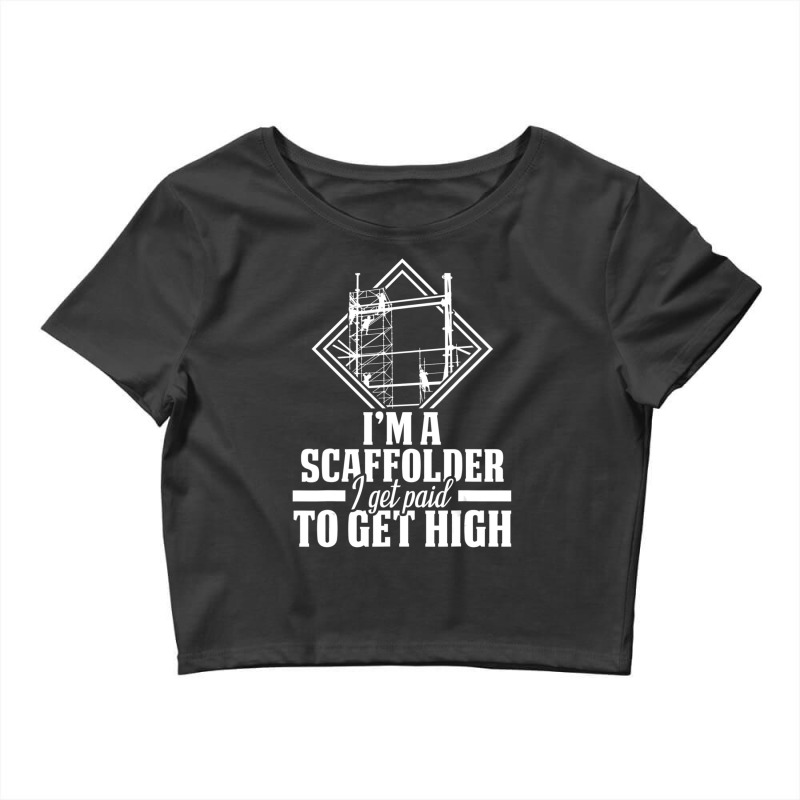 Scaffolder I Get Paid Scaffold Builder Scaffolding Crop Top by cm-arts | Artistshot