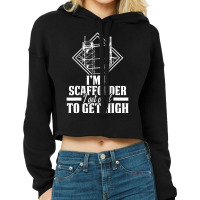 Scaffolder I Get Paid Scaffold Builder Scaffolding Cropped Hoodie | Artistshot