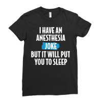 I Have An Anesthesia Joke Funny Anesthesiologist T Shirt Ladies Fitted T-shirt | Artistshot