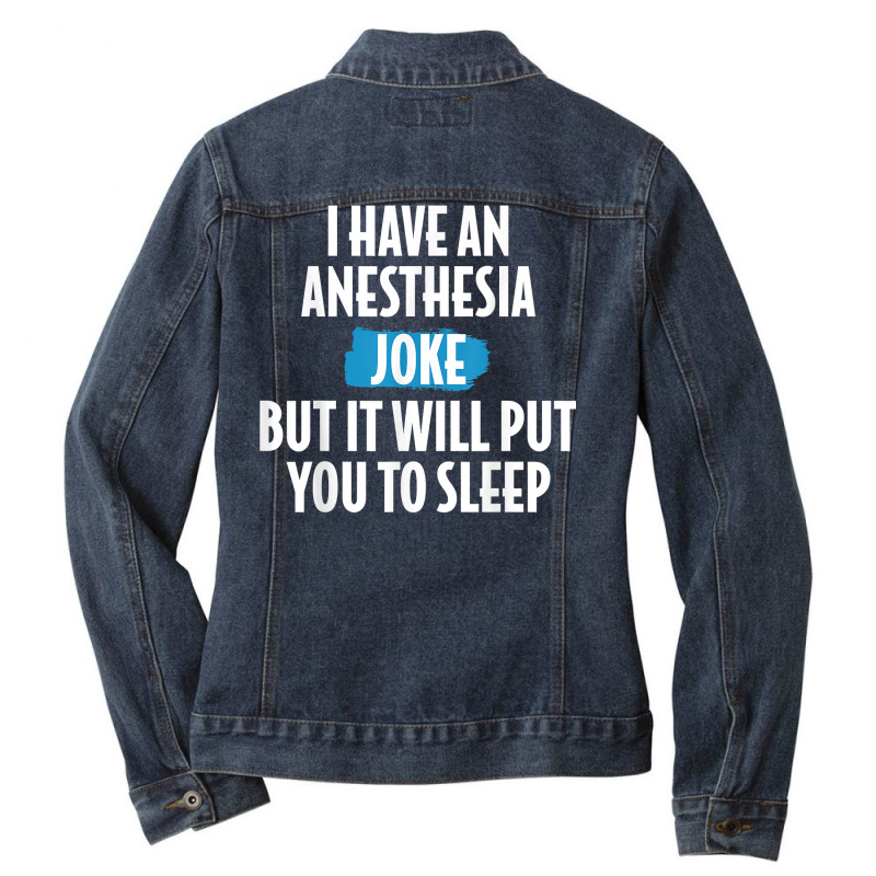 I Have An Anesthesia Joke Funny Anesthesiologist T Shirt Ladies Denim Jacket | Artistshot