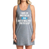 I Have An Anesthesia Joke Funny Anesthesiologist T Shirt Tank Dress | Artistshot