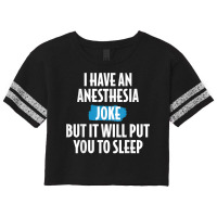 I Have An Anesthesia Joke Funny Anesthesiologist T Shirt Scorecard Crop Tee | Artistshot