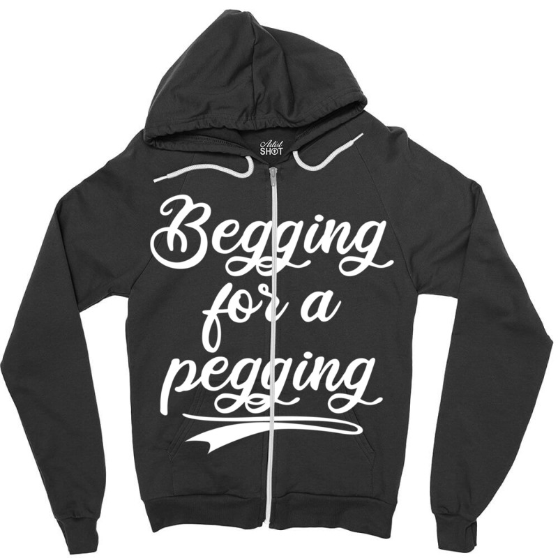 Begging For A Pegging Fitted Zipper Hoodie | Artistshot