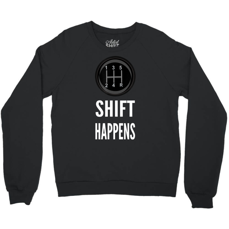 Shift Happens Car Guy Racing Crewneck Sweatshirt by cm-arts | Artistshot