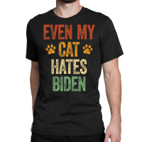 Even My Cat Hates Biden Conservative Anti Liberal Classic T-shirt | Artistshot