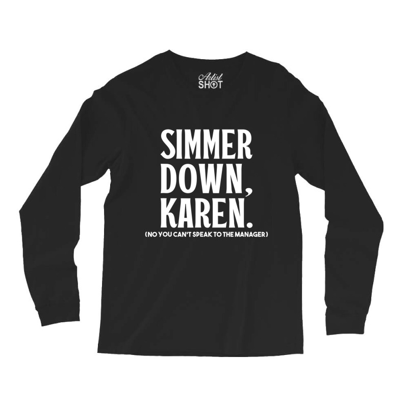 Simmer Down Karen You Can't Speak To Manager Karen Slang Long Sleeve Shirts | Artistshot