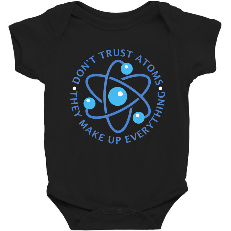 Don't Trust Atoms They Make Up Everything Girl Boy Baby Bodysuit | Artistshot