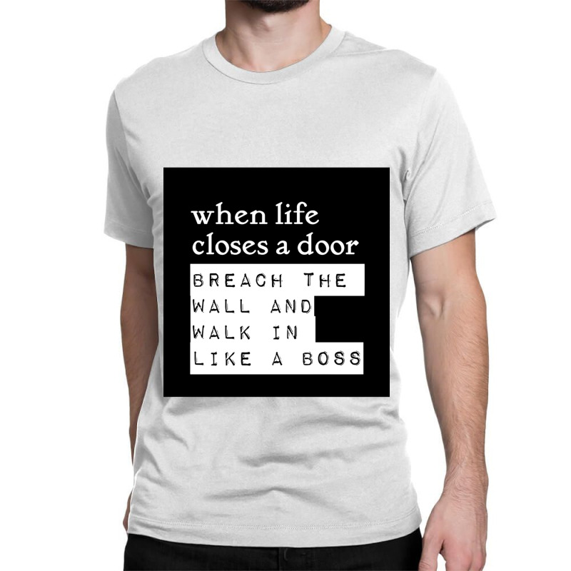 When Life Closes A Door, Breach The Wall And Walk In Like A Boss - Mor Classic T-shirt by cm-arts | Artistshot