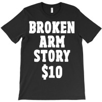 Broken Arm Gifts For Kids Broken Arm Story $10 T-shirt | Artistshot