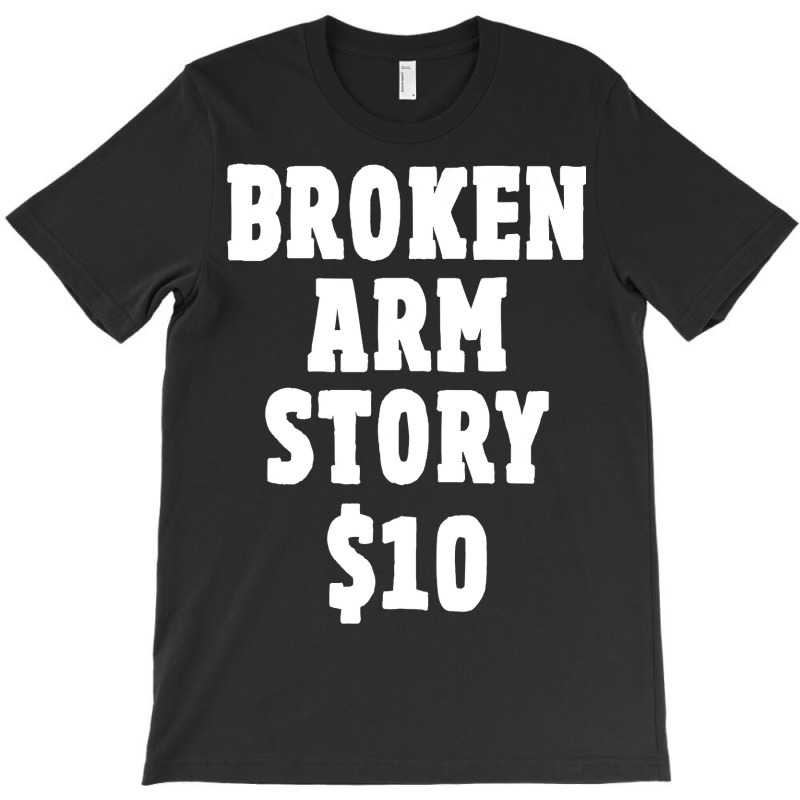 Broken Arm Gifts For Kids Broken Arm Story $10 T-shirt | Artistshot