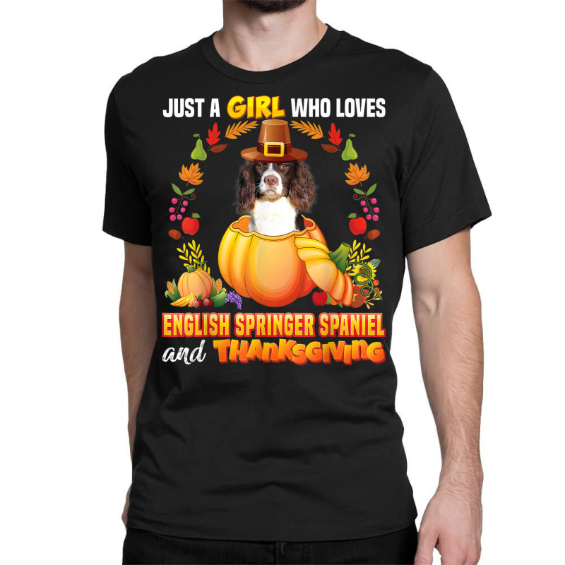 Just A Girl Who Loves English Springer Spaniel Thanksgiving Classic T-shirt by Queens | Artistshot