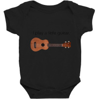 I Play A Little Guitar Pun Ukulele Player Baby Bodysuit | Artistshot