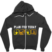 Excavator Heavy Equipment Operator Plan For Today Zipper Hoodie | Artistshot