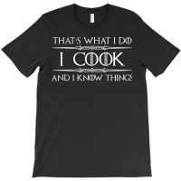 Chef   Cook Gifts  I Cook   I Know Things Funny Cooking T-shirt | Artistshot