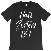 Cute Matching Half Marathon Half Sisters 13.1 T-shirt | Artistshot