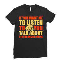 You Want Me To Listen Talk About Synchronized Diving Funny Ladies Fitted T-shirt | Artistshot