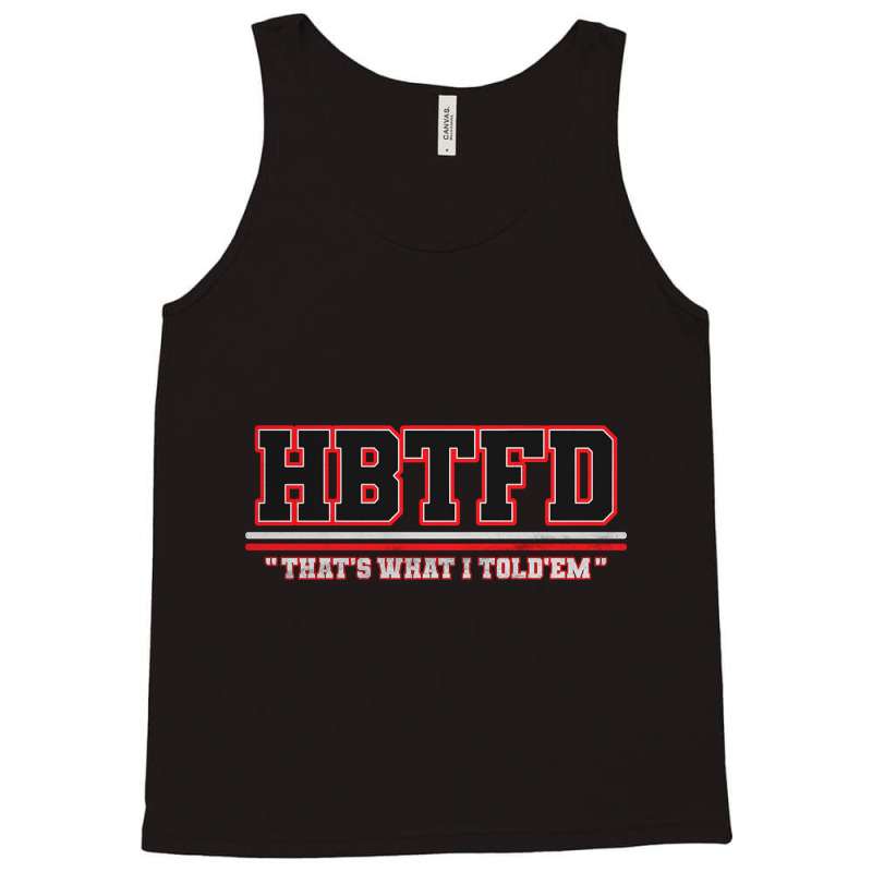 Hbtfd That's What I Told - Georgia Football Fans Tank Top | Artistshot