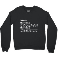 Where There Is A Women, There Is A Magic Active Crewneck Sweatshirt | Artistshot