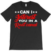 Can I Interest You In A Root Canal T-shirt | Artistshot