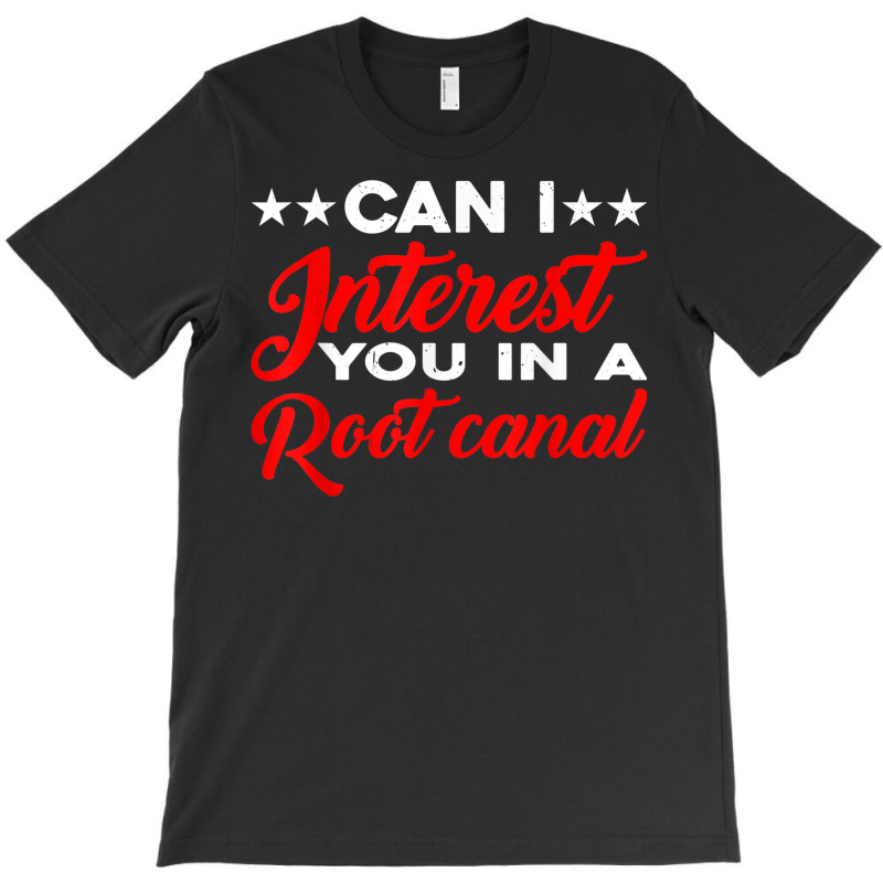 Can I Interest You In A Root Canal T-shirt | Artistshot