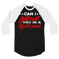 Can I Interest You In A Root Canal 3/4 Sleeve Shirt | Artistshot